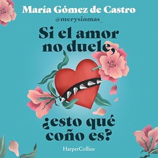 Si el amor no duele, &iquest;esto qu&eacute; co&ntilde;o es? Audiolibro Por Mar&iacute;a G&oacute;mez de Castro arte de porta