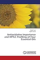Antioxidative Importance and HPTLC Profiling of Four Essential Oils 3659760218 Book Cover