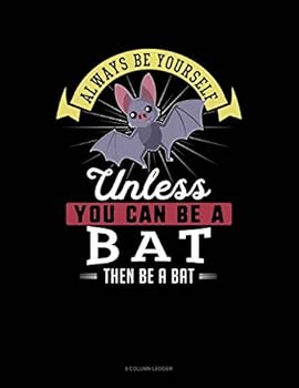 Paperback Always Be Yourself Unless You Can Be a Bat Then Be a Bat: 8 Column Ledger Book