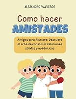 ¿Como hacer Amistades?: "Amigos para Siempre: Descubre el arte de construir relaciones sólidas y auténticas." (Spanish Edition) B0CR34349Q Book Cover