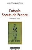  L\'Utopie Scouts de France: Histoire d\'une identité collective, catholique et sociale (1920-1995)