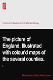 The picture of England. Illustrated with colour'd maps of the several counties.: I