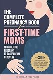 The Complete Pregnancy Book for First-Time Moms: From Getting Pregnant To Postpartum Recovery: With 300+ Practical  ...