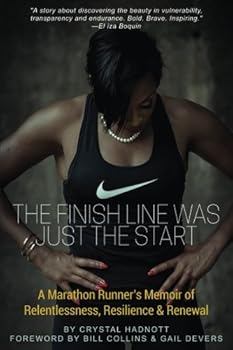 Paperback The Finish Line was Just the Start: A Marathon Runner's Memoir of Relentlessness, Resilience & Renewal Book
