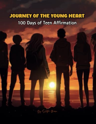 Journey of the Young Heart: 100 Days of Teen Affirmations (Motivational Books)