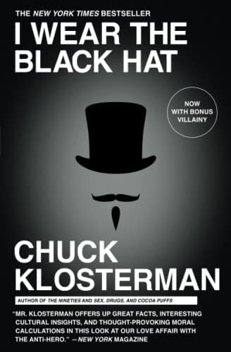 I Wear the Black Hat: Grappling with Villains (Real and Imagined)