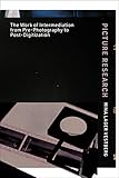 Picture Research: The Work of Intermediation from Pre-Photography to Post-Digitization