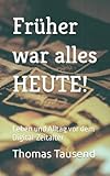 Früher war alles HEUTE!: Leben und Alltag vor dem Digital-Zeitalter