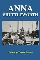 Anna Shuttleworth: Edited by Tomas Sterner 1518749232 Book Cover