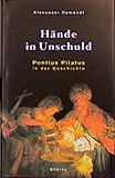 Hände in Unschuld. Pontius Pilatus in der Geschichte - Alexander Demandt 