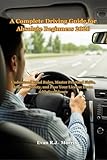  A Complete Driving Guide for Absolute Beginners 2026: Understand Road Rules, Master Practical Skills, Improve Safety, and Pass Your License Exam with Confidence (English Edition)