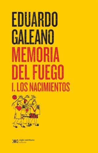 Memoria del fuego. 1. Los nacimientos (Biblioteca Eduardo Galeano)