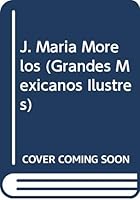 J. Maria Morelos (Grandes Mexicanos Ilustres) 844920321X Book Cover