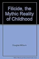 Filicide, the Mythic Reality of Childhood 0819122688 Book Cover