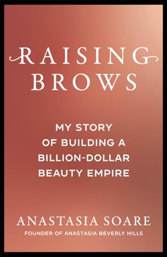 Raising Brows: My Story of Building a Billion-Dollar Beauty Empire