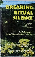 Breaking Ritual Silence : An Anthology of Ritual Abuse Survivors' Stories 0966417402 Book Cover