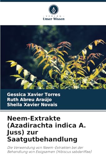 Neem-Extrakte (Azadirachta indica A. Juss) zur Saatgutbehandlung: Die Verwendung von Neem-Extrakten bei der Behandlung von Essigsamen (Hibiscus sabdariffae)
