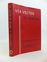 Via Vector to Tensor: An introduction to the concepts and techniques of the vector and tensor calculus B0006AY80M Book Cover