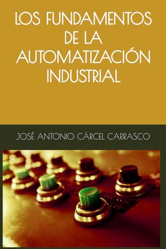 LOS FUNDAMENTOS DE LA AUTOMATIZACION INDUSTRIAL