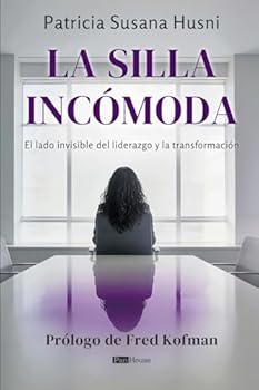 La silla incómoda: El lado invisible del liderazgo y la transformación (Spanish Edition)