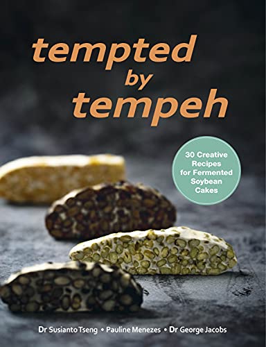Tempted by Tempeh: 30 Creative Recipes for Fermented Soybean Cakes