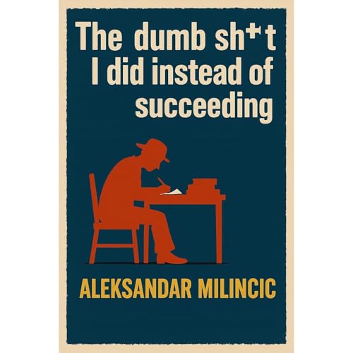 The dumb sh*t I did instead of succeding Audiolibro Por Aleksandar Milincic arte de portada