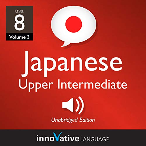 Learn Japanese - Level 8: Upper Intermediate Japanese, Volume 3 by Innovative Language Learning LLC episode artwork