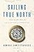 Sailing True North: Ten Admirals and the Voyage of Character