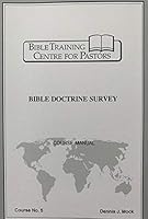 Bible Training Centre for Pastors: Bible Doctrine Survey Course Manual B002FNH8V4 Book Cover