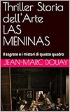 Thriller Storia dell'Arte LAS MENINAS: Il segreto e i misteri di questo quadro (Italian Edition)