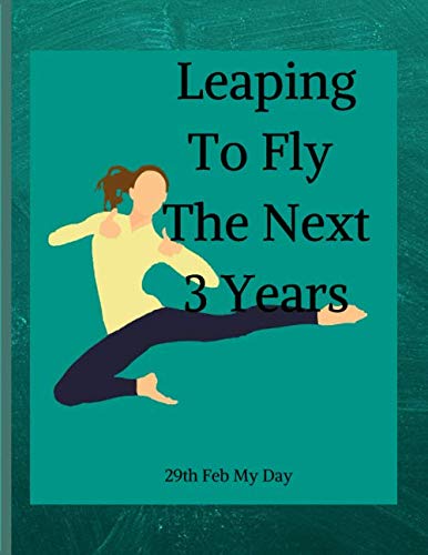 Leaping To Fly The Next 3 Years: Blank College Ruled Lined Notebook/Journal For Leaplings Leapsters Leapers Born On 29th February. Ideal Gift For ... To Keep Fit And Launch Into The Leap Year