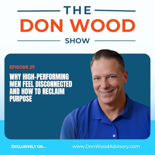 Why High-Performing Men Feel Disconnected and How to Reclaim Purpose