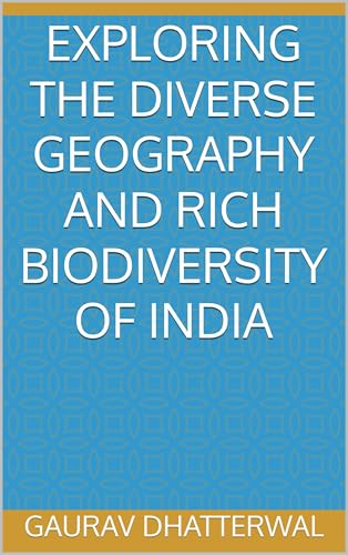 Exploring the Diverse Geography and Rich Biodiversity of India: Geography of India (English Edition)