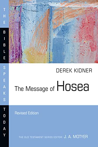 The Message of Hosea: Love to the Loveless (The Bible Speaks Today Series)