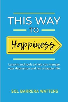 Paperback This Way to Happiness: Lessons and tools to help you manage your depression and live a happier life Book