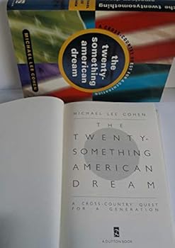 The 20 Something American Dream: A Cross-Country Quest for a Generation
