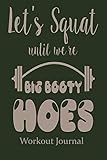 Let's Squat Until We're Big Booty Hoes Workout Journal: Lined Paper for Diet & Diary Composition