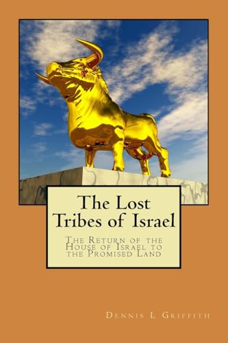 The Lost Tribes of Israel: The Return of the House of Israel To the Promised Land