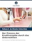 Der Prozess der Kreditvergabe durch das Unternehmen: Eine Studie zum Verhalten des Kreditnehmers