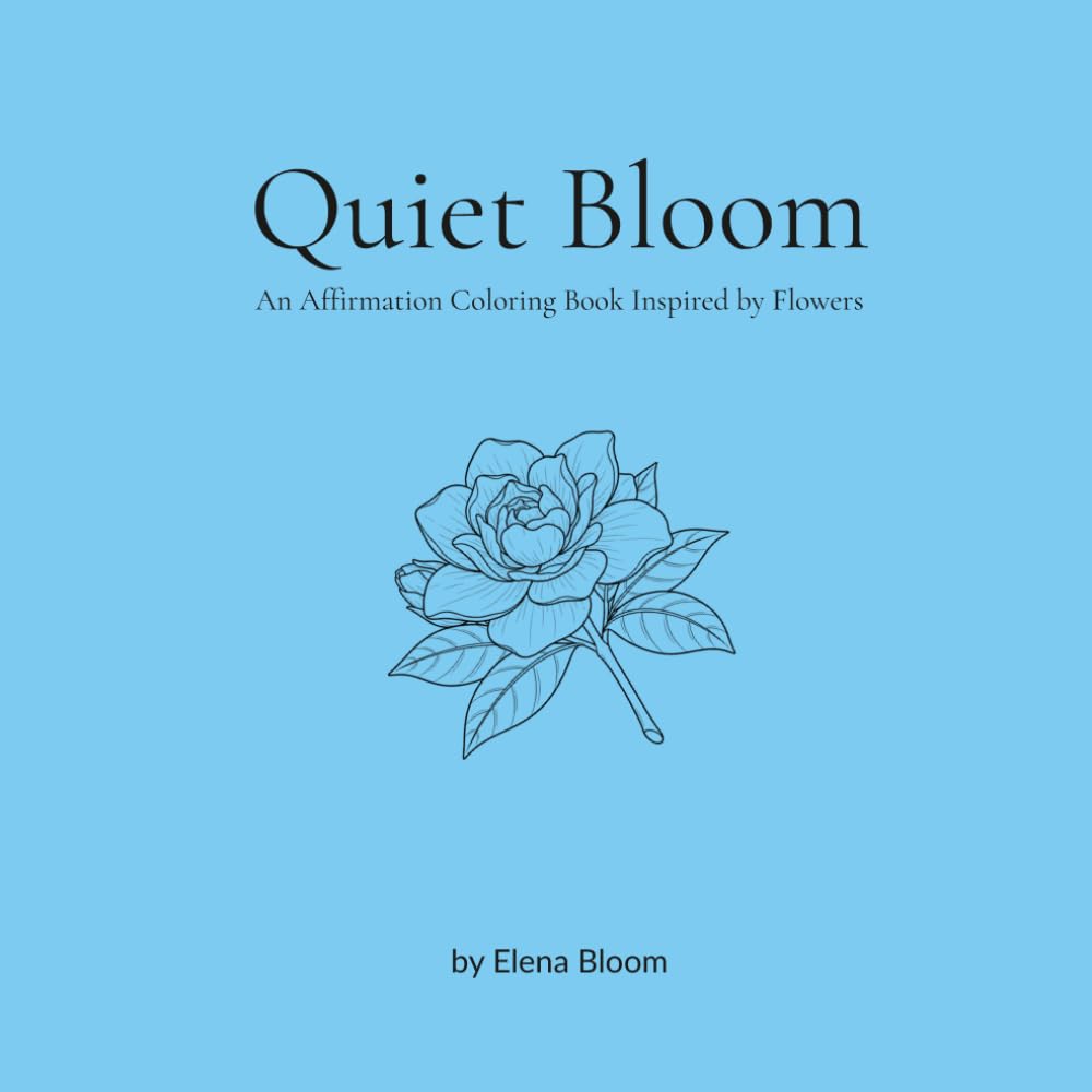 Quiet Bloom: An Affirmation Coloring Book Inspired by Flowers (Mar)