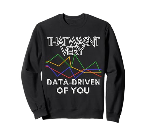 Eso no fue muy basado en datos de usted Data Analyst Data Geek Sudadera