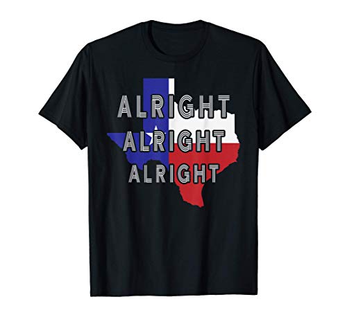 Texas Alright Alright Alright T-Shirt