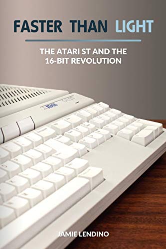Télécharger Faster Than Light: The Atari ST and the 16-Bit Revolution PDF