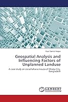 Geospatial Analysis and Influencing Factors of Unplanned Landuse 3659665533 Book Cover