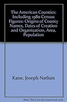 The American Counties: Origins of County Names, Dates of Creation and Organization, Area, Population Including 1980 Census Figures, Historical Data, 0810815583 Book Cover