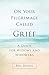 On Your Pilgrimage Called Grief: A Guide for Widows and Widowers