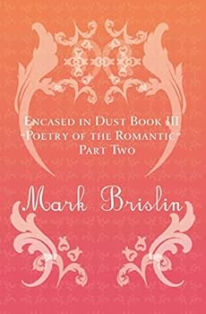 Paperback Poetry of the Romantic Part II: Encased in Dust Book Three Book