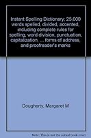 Instant Spelling Dictionary; 25,000 words spelled, divided, accented, including complete rules for spelling, word division, punctuation, capitalization, ... forms of address, and proofreader's marks B0006BQB6A Book Cover