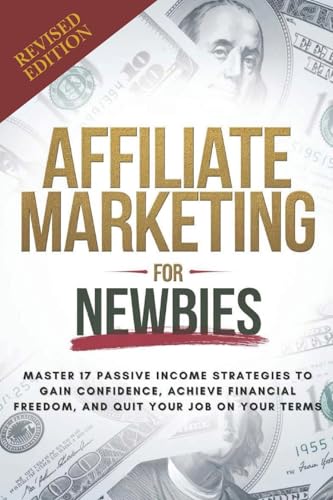 Affiliate Marketing Guide For Newbies: Earn passive income, discover proven