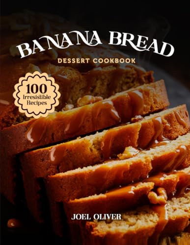 BANANA BREAD DESSERT COOKBOOK: Mouthwatering Banana Bread Recipes: From Classic